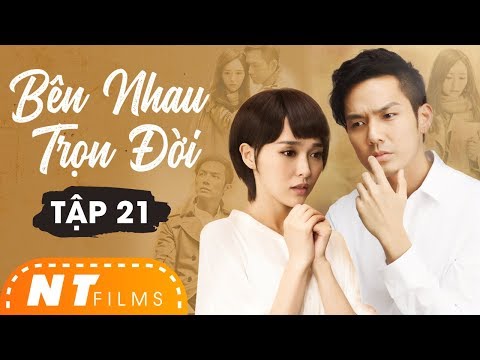 Bên Nhau Trọn Đời - Tập 21 | Chung Hán Lương, Đường Yên | Phim Ngôn Tình Cố Mạn Chuyển Thể