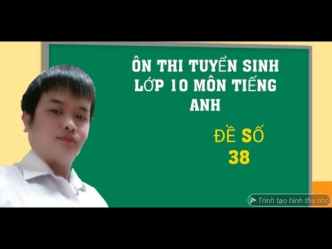 Ôn thi tuyển sinh lớp 10 môn tiếng Anh. giải đề ôn số 38.