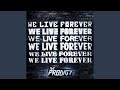 We Live Forever We Live Forever