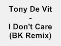 Tony De Vit - I Don't Care (BK Remix)