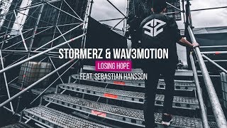Stormerz & Wav3Motion Ft. Sebastian Hansson - Losing Hope