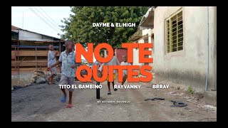 No Te Quites - Dayme Y El High Tito El Bambino Brray Rayvanny (Video Oficial)