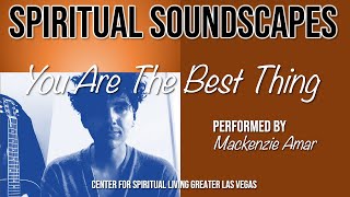 "You Are The Best Thing" w Mackenzie Amar CSLGLV Friday Spiritual Soundscape 1-20-23
