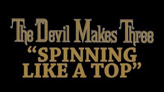 Watch Devil Makes Three Spinning Like A Top video