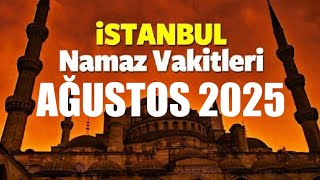 İstanbul Namaz Vakitleri Ağustos 2025