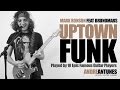 Uptown Funk - Played by 10 Epic Famous Guitar Players | Mark Ronson ft Bruno Mars | Andre Antunes