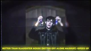 Better Than Slaughter House (Better Off Alone Mashup) + Speed Up