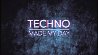 Techno Made My Day