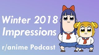 Winter 2018 Anime Impressions - The /r/Anime Podcast
