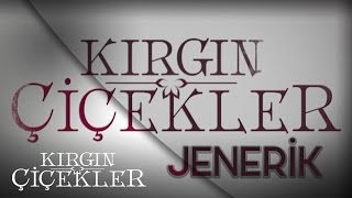 Kırgın Çiçekler 54.Bölüm - Kırgın Çiçekler Jenerik