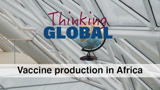 Vaccine Production In Africa Thinking Global