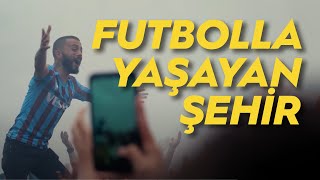 TRABZON: Futbolla Yaşayan Şehir