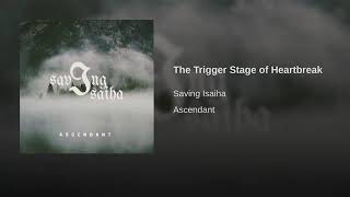The Trigger Stage of Heartbreak - Saving Isaiha