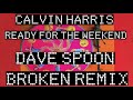 Calvin Harris - Ready For The Weekend DAVE SPOON BROKEN MIX - OUT NOW