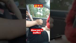 asking my girlfriend for head in traffic 🚦 (gone wrong) #shorts #subscribe #shor