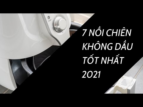 Top 7 nồi chiên không dầu tốt nhất, đáng mua nhất 2021