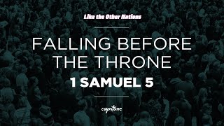 Falling Before The Throne // 1 Samuel 5