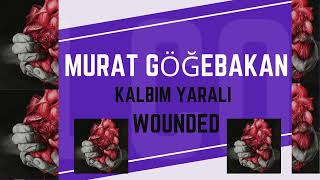 Murat Göğebakan Kalbim Yaralı/ Wounded (English Lyrics)
