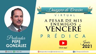 Desayuno de Oración - A pesar de mis enemigos Venceré - Pepe González - Prédica