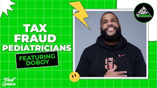 Tax Fraud Pediatricians Ep. 79 Feats. Doboy