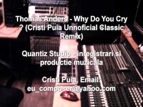 Thomas Anders - Why Do You Cry (Cristi Puia Unnoficial Classic remix).wmv