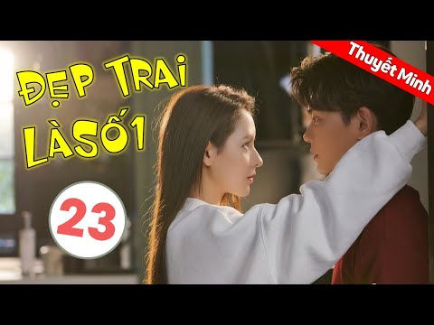 Phim Tình Yêu Lãng Mạn Ngọt Ngào | Đẹp Trai Là Số Một - Tập 23 ( Thuyết Minh )