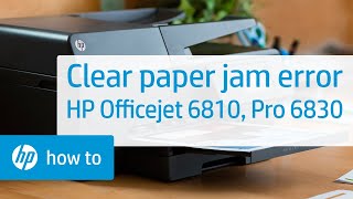 Clearing a Paper Jam Error on the HP Officejet 6810 and Officejet Pro 6830 Series