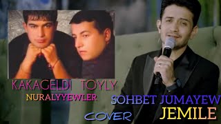 Sohbet Jumayew JEMILE cover (Kakageldi Toyly Nuralyyewler )