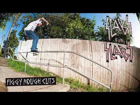 SCABS FOR SLABS: FIGGY ROUGH CUTS