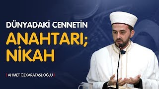 Dünyadaki Cennetin Anahtarı Nikah - Ahmet Özkarataşlioğlu