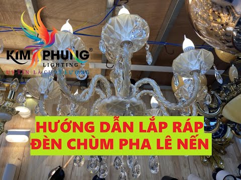 HƯỚNG DẪN LẮP RÁP ĐÈN CHÙM PHA LÊ NẾN TRỊ GIÁ 5,4 TRIỆU. BỀN RẺ ĐẸP SANG TRỌNG.