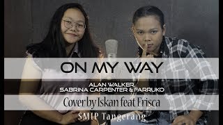 On My Way - Alan Walker, Sabrina Carpenter & Farruko Cover By Frisca Feat Iskan