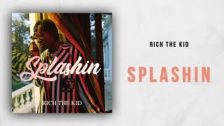 Rich The Kid Splashin Rich The Kid Splashin