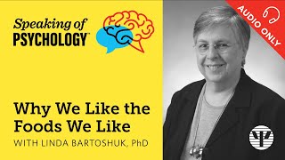 Why We Like the Foods We Like with Linda Bartoshuk, PhD