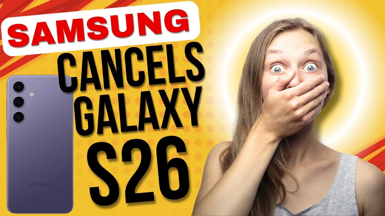 Samsung Cancels the Galaxy S26 – Struggling Sales Has Samsung Cancels the Galaxy S26 – Struggling Sales Has