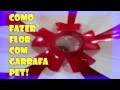 Como fazer uma flor de garrafa pet