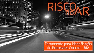 Ferramenta para Identificação de Processos Críticos | BIA - #RISCOnoAR57