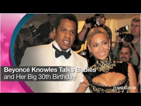 Beyonce Knowles Talks Babies and Her Big 30th Birthday