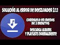 Como Solucionar el error de Deezloader 3.1.1: No descarga ni Albums ni Playlists