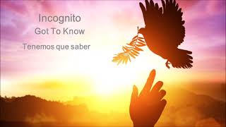Watch Incognito Got To Know video