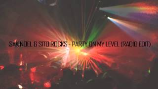 Sak Noel & Sito Rocks - Party On My Level (Radio Edit) HQ