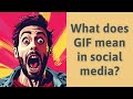 What does GIF mean in social media?
