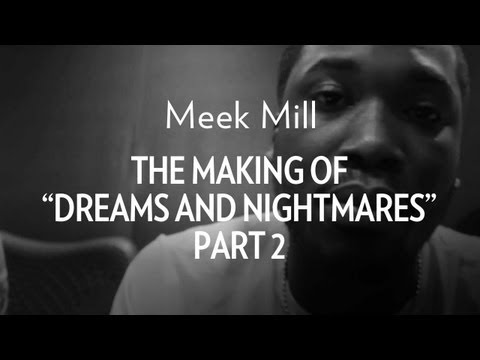 Meek Mill - The Making Of Dreams & Nightmares Pt. 2
