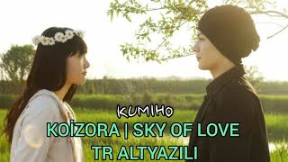 KOİZORA | SKY OF LOVE 2007 JAPON FİLMİ TÜRKÇE ALTYAZILI 🦋