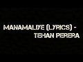 Manamaliye (Lyrics) - Tehan Perera