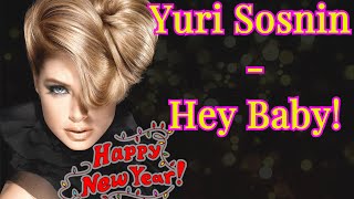 Yuri Sosnin - Hey Baby ! ( New 2021 )