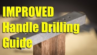 Improved Knife Maker's Handle Drilling Guide Improved Knife Maker's Handle Drilling Guide