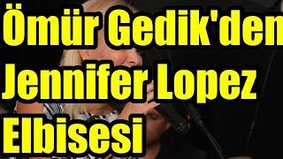Ömür Gedik Jennifer Lopez Elbisesi Giydi