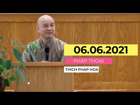 Bài giảng mới nhất 06.06.2021 Thầy Thích Pháp Hòa