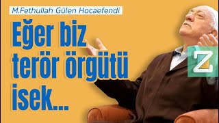 Eğer Biz Terör Örgütü İsek... Mizan M. Fethullah Gülen Hocaefendi